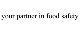 YOUR PARTNER IN FOOD SAFETY trademark