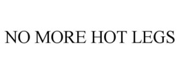 NO MORE HOT LEGS trademark
