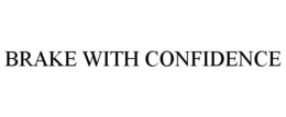 BRAKE WITH CONFIDENCE trademark