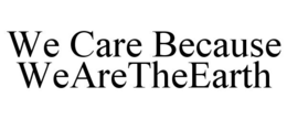 WE CARE BECAUSE WEARETHEEARTH trademark