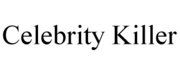 CELEBRITY KILLER trademark