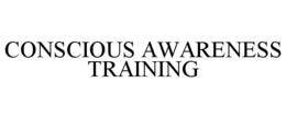 CONSCIOUS AWARENESS TRAINING trademark