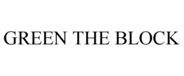 GREEN THE BLOCK trademark