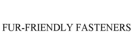 FUR-FRIENDLY FASTENERS trademark