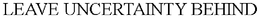 LEAVE UNCERTAINTY BEHIND trademark