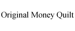 ORIGINAL MONEY QUILT trademark