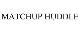 MATCHUP HUDDLE trademark