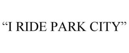 "I RIDE PARK CITY" trademark