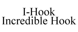 I-HOOK INCREDIBLE HOOK trademark