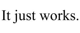 IT JUST WORKS. trademark