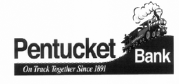 PENTUCKET BANK ON TRACK TOGETHER SINCE 1891 trademark