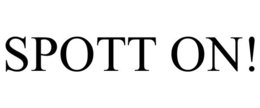 SPOTT ON! trademark