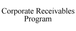 CORPORATE RECEIVABLES PROGRAM trademark