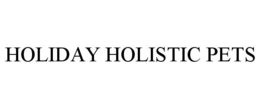 HOLIDAY HOLISTIC PETS trademark