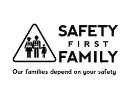 SAFETY FIRST FAMILY OUR FAMILIES DEPEND ON YOUR SAFETY trademark