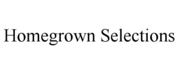 HOMEGROWN SELECTIONS trademark