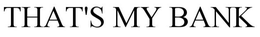 THAT'S MY BANK trademark