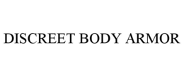 DISCREET BODY ARMOR trademark