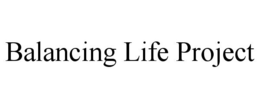 BALANCING LIFE PROJECT trademark