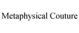 METAPHYSICAL COUTURE trademark
