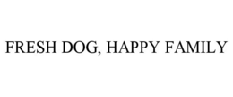 FRESH DOG, HAPPY FAMILY trademark