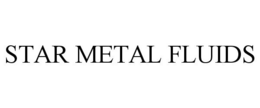 STAR METAL FLUIDS trademark