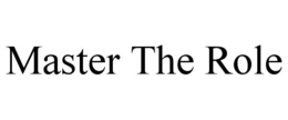 MASTER THE ROLE trademark