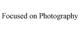 FOCUSED ON PHOTOGRAPHY trademark
