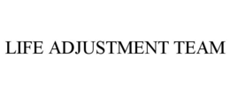 LIFE ADJUSTMENT TEAM trademark
