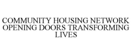 COMMUNITY HOUSING NETWORK OPENING DOORSTRANSFORMING LIVES trademark