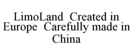 LIMOLAND CREATED IN EUROPE CAREFULLY MADE IN CHINA trademark
