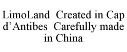LIMOLAND CREATED IN CAP D'ANTIBES CAREFULLY MADE IN CHINA trademark