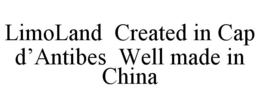 LIMOLAND CREATED IN CAP D'ANTIBES WELL MADE IN CHINA trademark