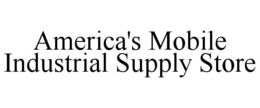 AMERICA'S MOBILE INDUSTRIAL SUPPLY STORE trademark