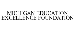 MICHIGAN EDUCATION EXCELLENCE FOUNDATION trademark