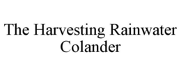 THE HARVESTING RAINWATER COLANDER trademark