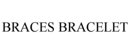 BRACES BRACELET trademark