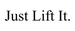 JUST LIFT IT. trademark