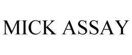 MICK ASSAY trademark