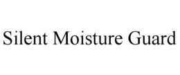 SILENT MOISTURE GUARD trademark