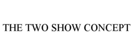 THE TWO SHOW CONCEPT trademark