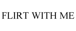 FLIRT WITH ME trademark