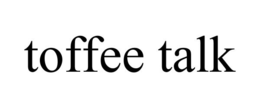 TOFFEE TALK trademark