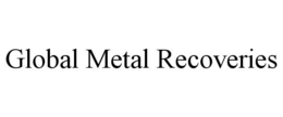 GLOBAL METAL RECOVERIES trademark