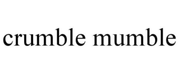 CRUMBLE MUMBLE trademark