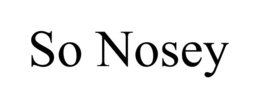 SO NOSEY trademark