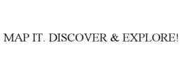 MAP IT. DISCOVER & EXPLORE! trademark