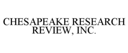 CHESAPEAKE RESEARCH REVIEW, INC. trademark
