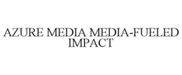 AZURE MEDIA MEDIA-FUELED IMPACT trademark