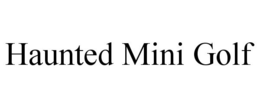 HAUNTED MINI GOLF trademark